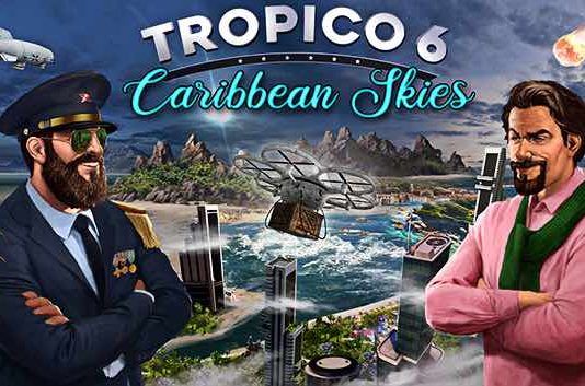 Tropico 6 despide el año con un gran viaje: Ya disponible el DLC Cielos del Caribe